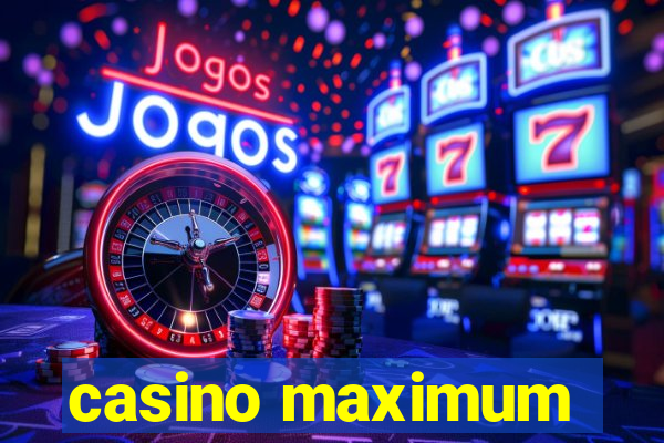 casino maximum