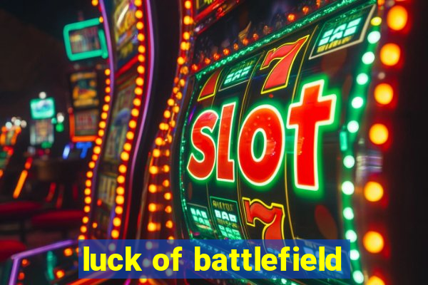 luck of battlefield