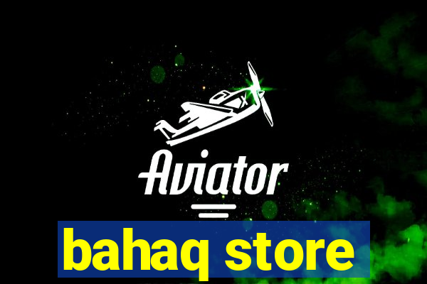 bahaq store