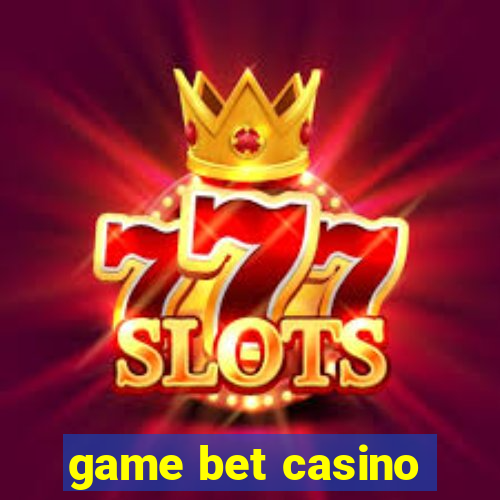 game bet casino