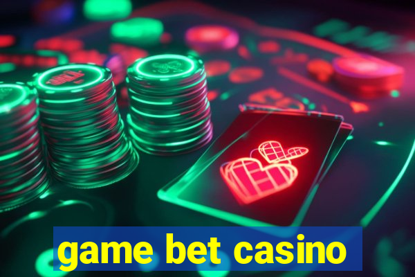 game bet casino