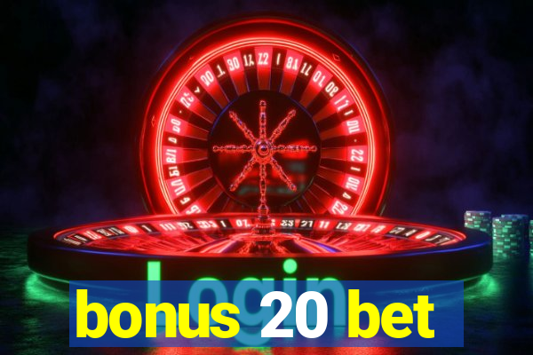 bonus 20 bet