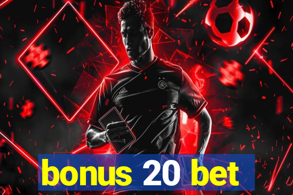 bonus 20 bet