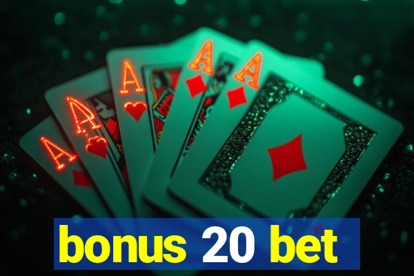 bonus 20 bet