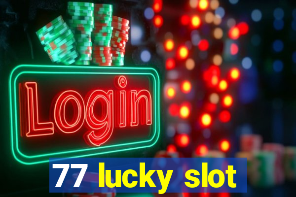 77 lucky slot