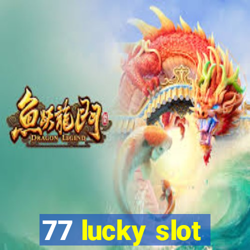 77 lucky slot