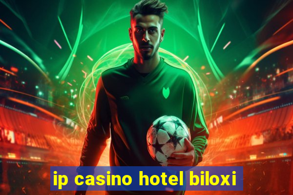 ip casino hotel biloxi