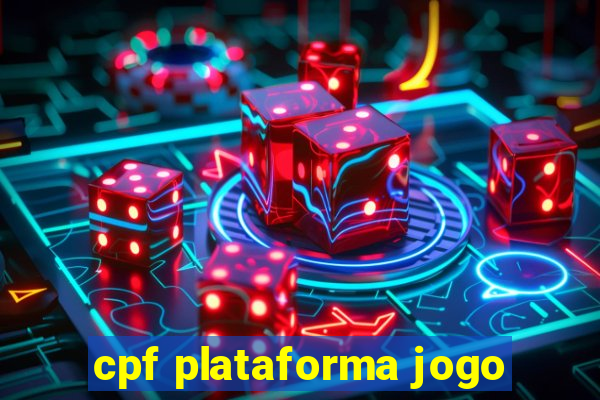 cpf plataforma jogo