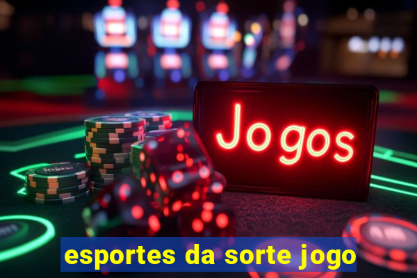 esportes da sorte jogo