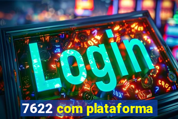 7622 com plataforma