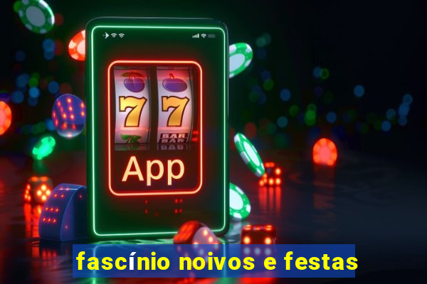 fascínio noivos e festas