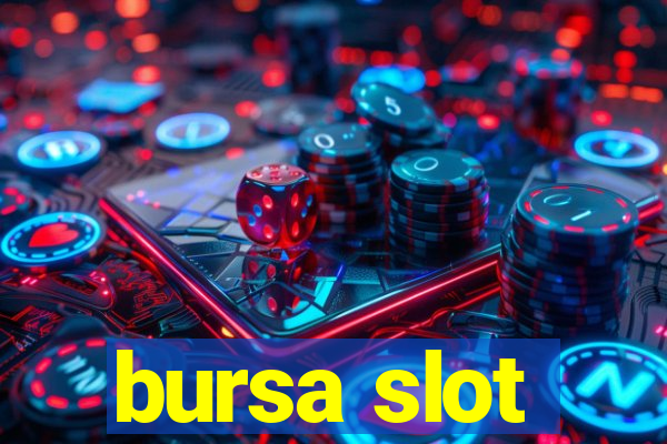 bursa slot