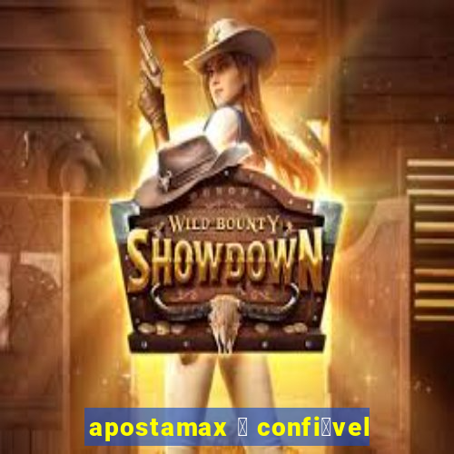 apostamax 茅 confi谩vel