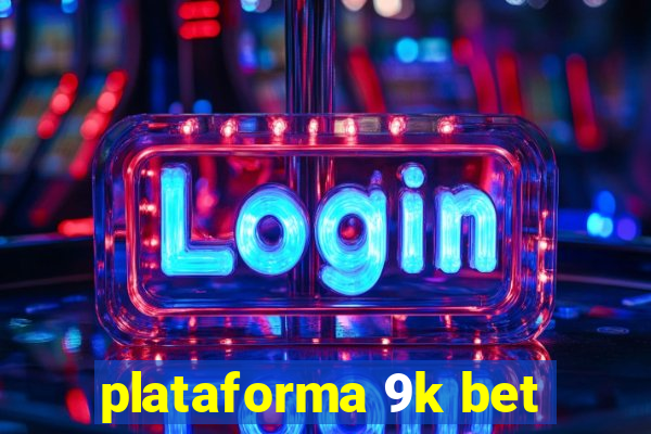 plataforma 9k bet