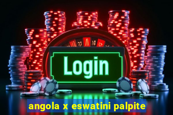 angola x eswatini palpite