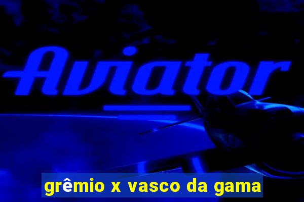 grêmio x vasco da gama