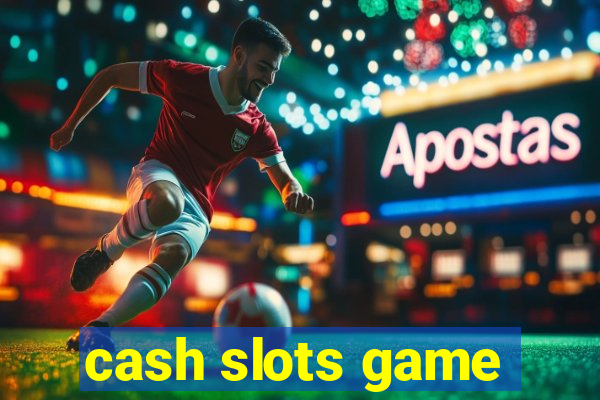 cash slots game