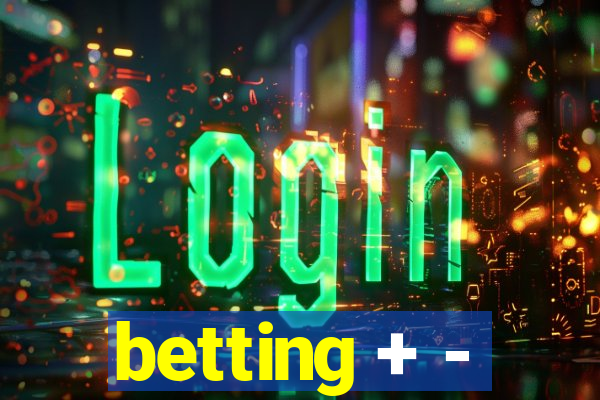 betting + -