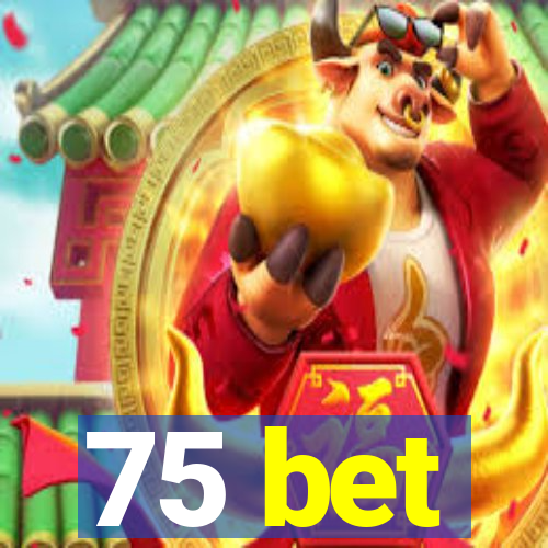 75 bet