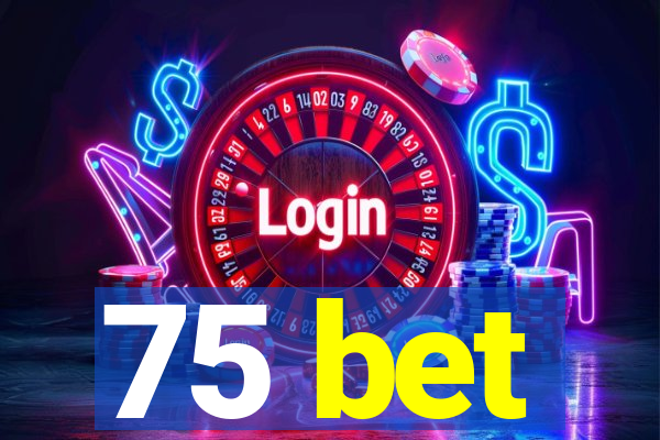 75 bet