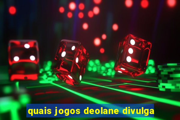 quais jogos deolane divulga