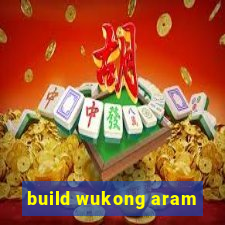 build wukong aram