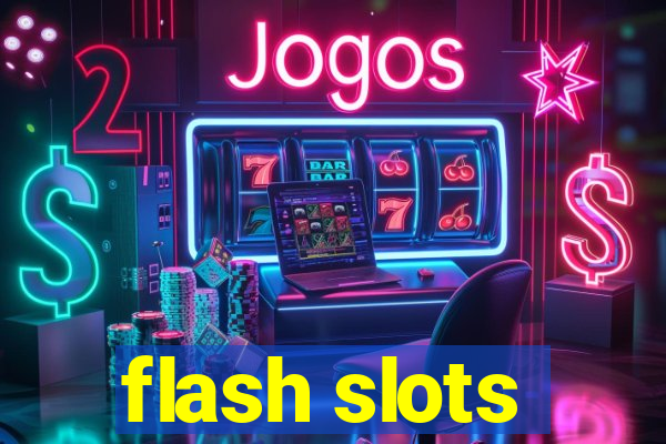 flash slots