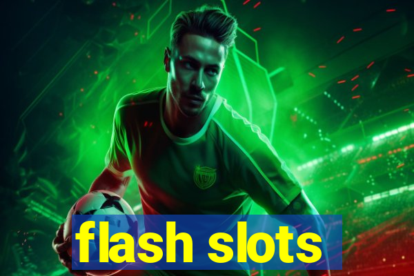 flash slots