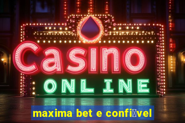 maxima bet e confi谩vel