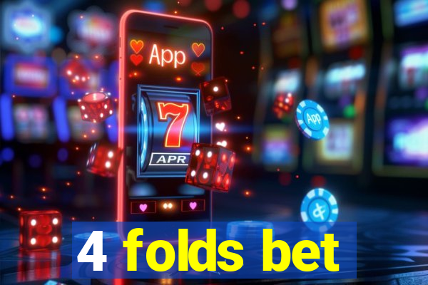 4 folds bet