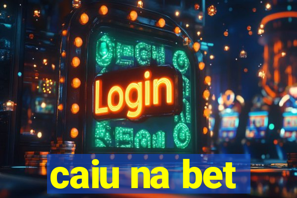 caiu na bet