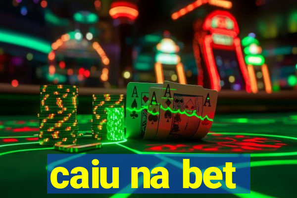 caiu na bet