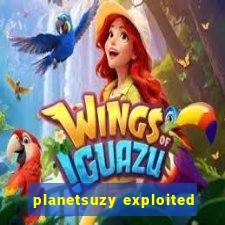 planetsuzy exploited