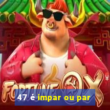 47 é impar ou par