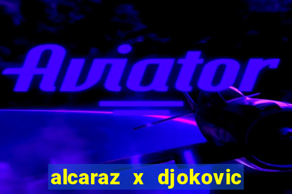 alcaraz x djokovic ao vivo