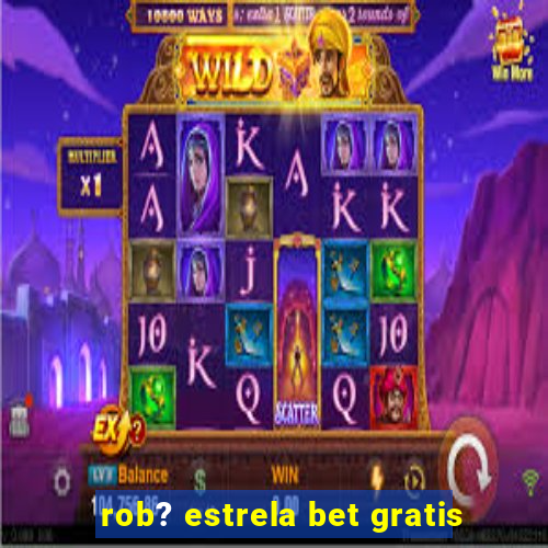 rob? estrela bet gratis