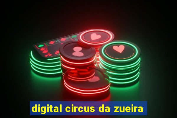 digital circus da zueira