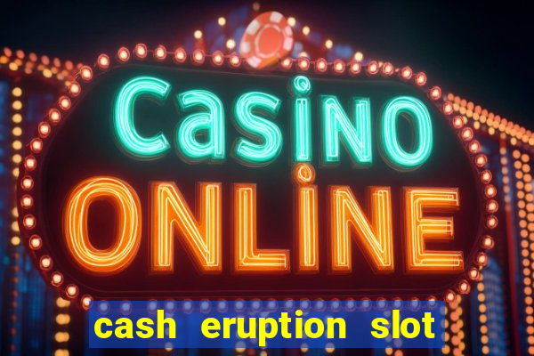 cash eruption slot machine glitch