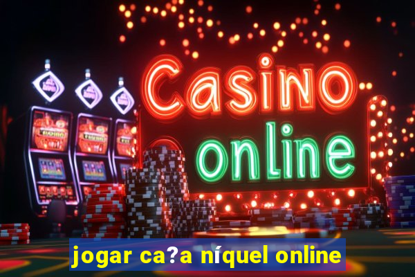 jogar ca?a níquel online