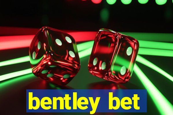 bentley bet