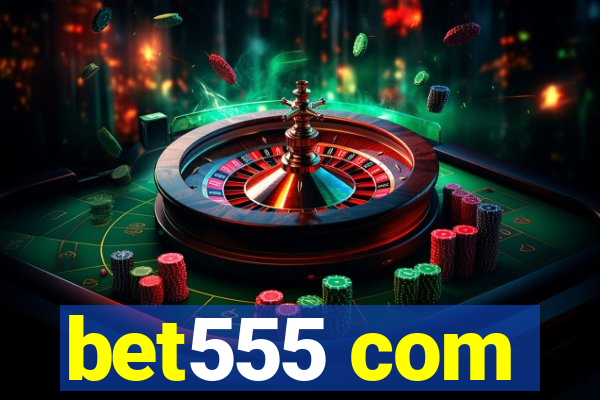 bet555 com