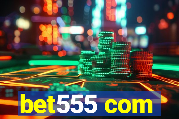 bet555 com