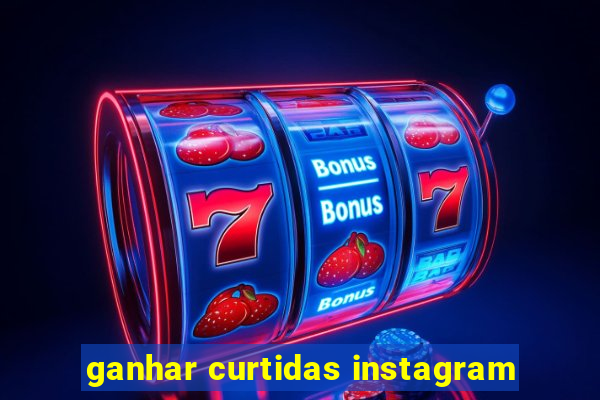 ganhar curtidas instagram