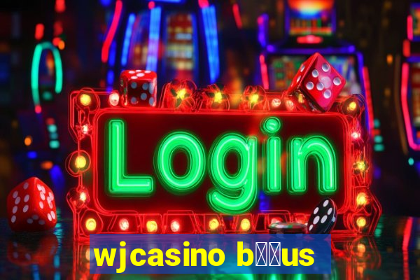 wjcasino b涔坣us