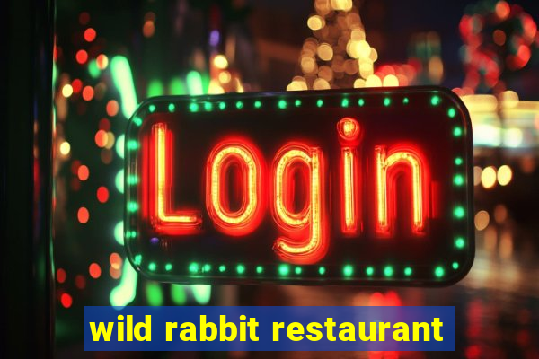 wild rabbit restaurant