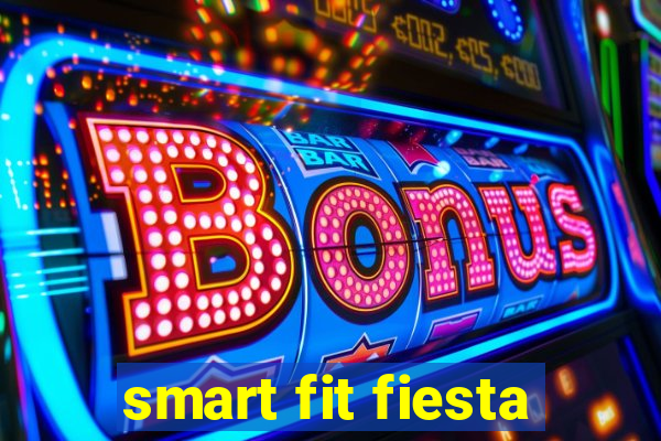 smart fit fiesta