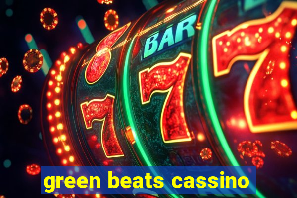 green beats cassino