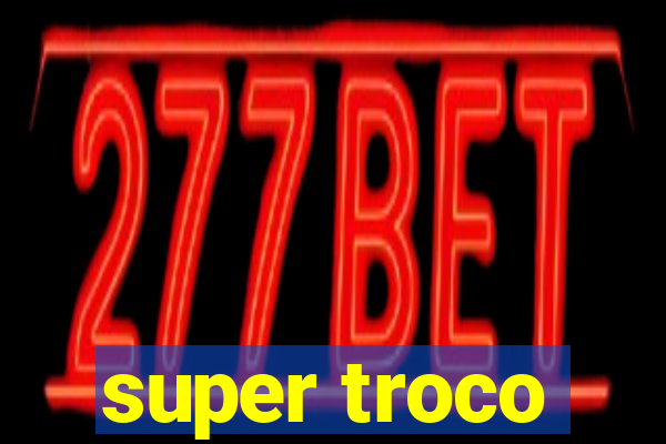 super troco