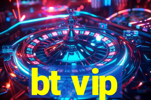 bt vip