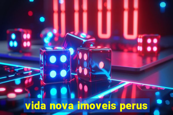 vida nova imoveis perus